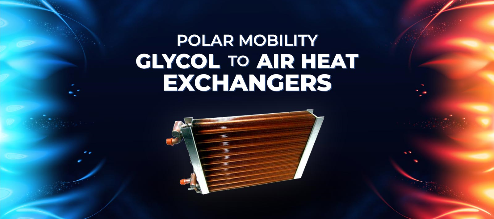 How A Glycol To Air Heat Exchanger Works As A Mobile Heating Solution Polar Mobility